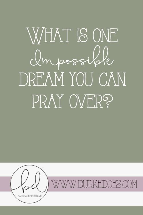 What is one impossible dream you can pray over?