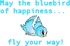 MayTheBluebirdOfHappinessFlyYourWay.gif picture by chemosabi1