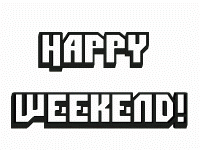 HAPPY WEEKEND Pictures, Images and Photos